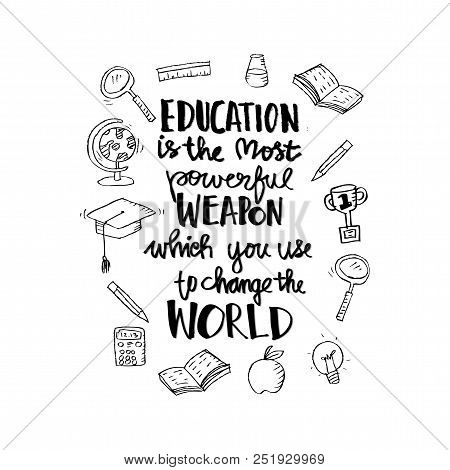 Education Is The Most Powerful Weapon Which You Can Use To Change The World. Lettering. Typography P