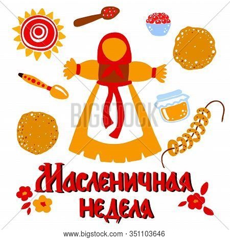 A Set Of Elements Of Maslenitsa With Marena Doll. Russian Inscription: Maslenitsa Week. Russian Spri