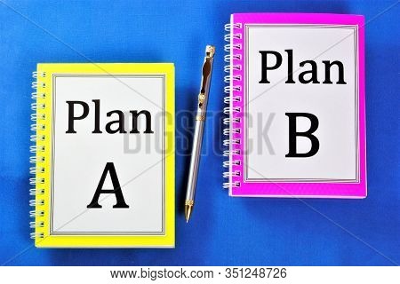 Plan A And Plan B. An Alternative, Backup Plan Of Action In Case The Original Plan Cannot Be Execute