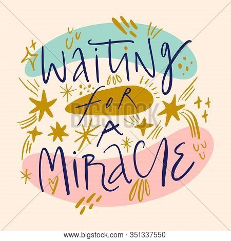 Waiting For A Miracle Hand Drawn Lettering. Good For Christmas, New Year Postcard, Baby Shower Banne