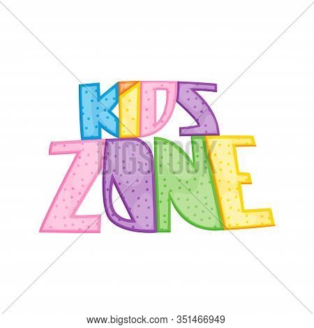 Kids Zone Colorful Banner. Poster For Children Playroom. Bright Decoration For Childish Playground. 