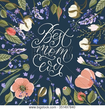 Best Mom Ever. Floral Greeting Card Vector Template. Frame With Hand Drawn Wild Field Poppy, Lavende