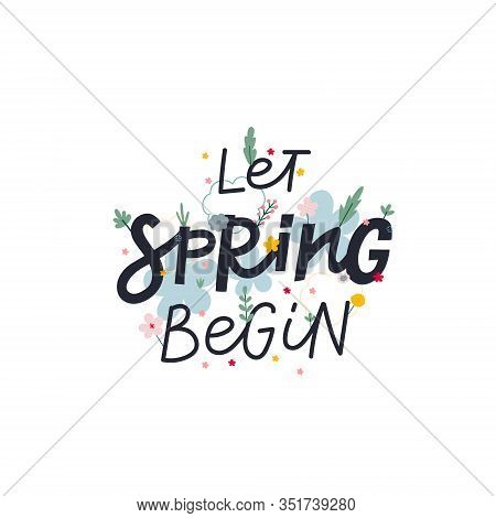 Let Spring Begin Lettering Flowers Green Cutout Style Postcard Illustration. Season Mood Season Enjo
