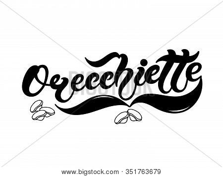 Orecchiette. The Name Of The Type Of Pasta In Italian. Hand Drawn Lettering. Vector Illustration. Il