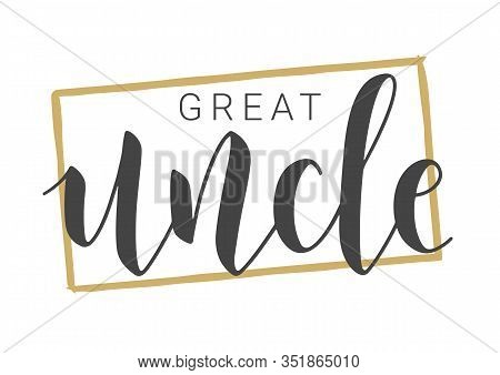 Vector Illustration. Handwritten Lettering Of Great Uncle. Template For Banner, Greeting Card, Postc