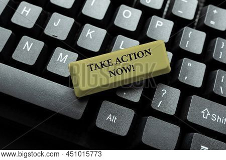 Writing Displaying Text Take Action Now. Business Approach Asking Someone To Start Doing Good Perfor