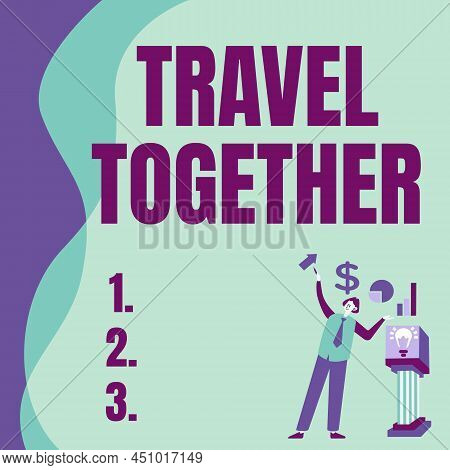 Text Sign Showing Travel Together. Conceptual Photo Opportunities To Learn And Grow Together In An A