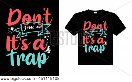 Don't Grow Up It's A Trap Vintage Typography T-shirt Design