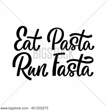 Hand Drawn Lettering Quote. The Inscription: Eat Pasta Run Fasta. Perfect Design For Greeting Cards,
