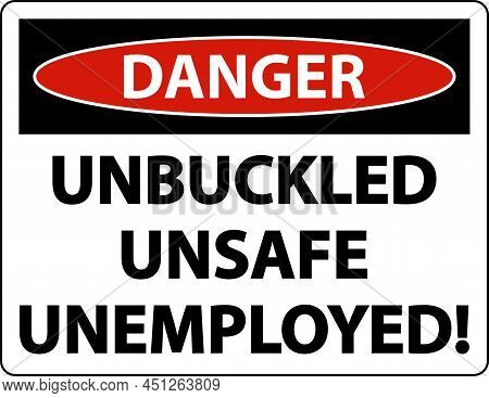 Danger Unbuckled Unsafe Unemployed Sign On White Background
