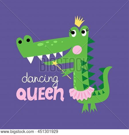 Dancing Queen - Funny Hand Drawn Doodle, Cartoon Crocodile. Good For Poster Or T-shirt Textile Graph