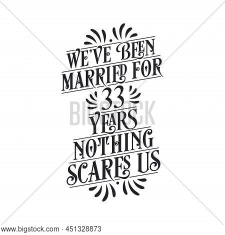 We've Been Married For 33 Years, Nothing Scares Us. 33rd Anniversary Celebration Calligraphy Letteri