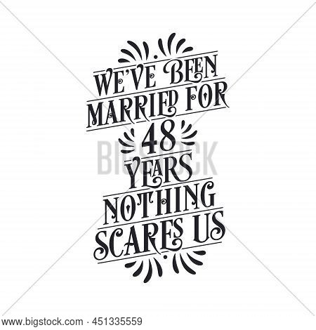 We've Been Married For 48 Years, Nothing Scares Us. 48th Anniversary Celebration Calligraphy Letteri