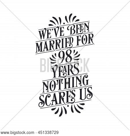 We've Been Married For 98 Years, Nothing Scares Us. 98th Anniversary Celebration Calligraphy Letteri