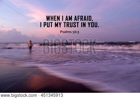 Bible Verse Inspirational Quote - When I Am Afraid, I Put My Trust In You. Psalms 56:3 With Fisherma