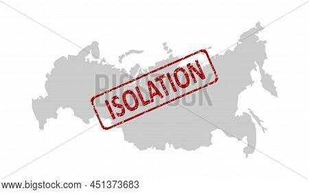 Contour Conditional Map Of Russia And A Stamp With The Inscription Isolation.