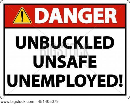 Danger Unbuckled Unsafe Unemployed Sign On White Background