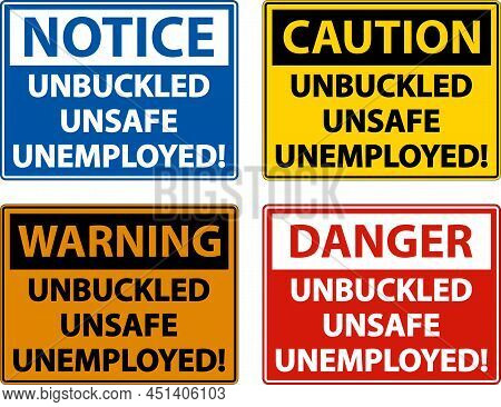 Unbuckled Unsafe Unemployed Sign On White Background