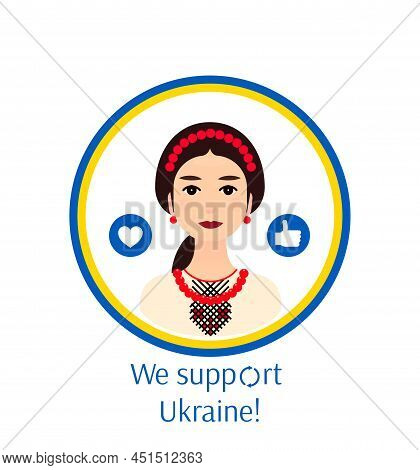 A Ukrainian Girl In National Ukrainian Clothes On The Emblem We Support Ukraine - Design Concept For