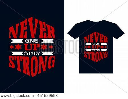 Never Give Up Stay Strong T Shirt Design Typographic No Sign