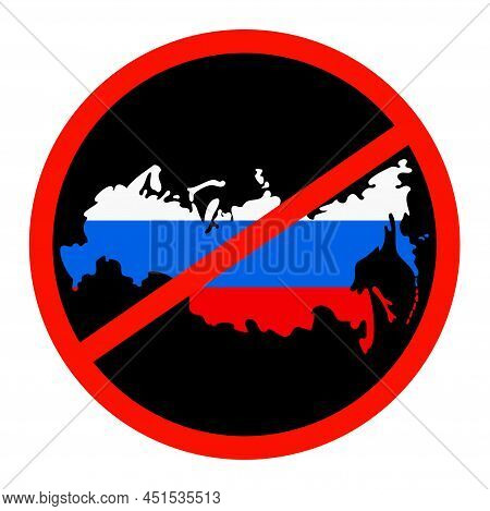 Russia Prohibition Sign. Map Of Russia In Colors Of National Flag In Round Red Crossed Out Circle. V