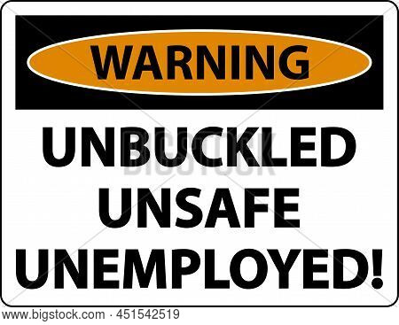Warning Unbuckled Unsafe Unemployed Sign On White Background