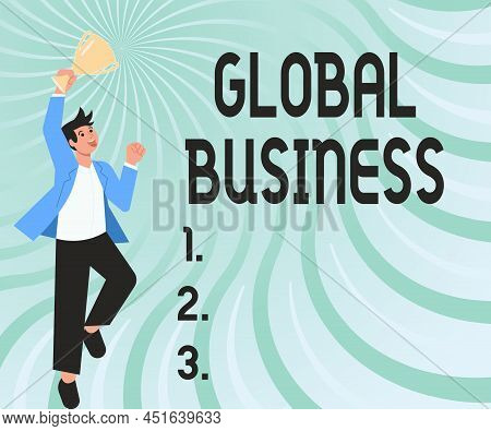 Hand Writing Sign Global Business. Business Overview Trade And Business System A Company Doing Acros