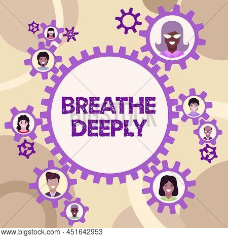Sign Displaying Breathe Deeply. Business Approach To Take A Large Breath Of Air Into Your Lungs To P
