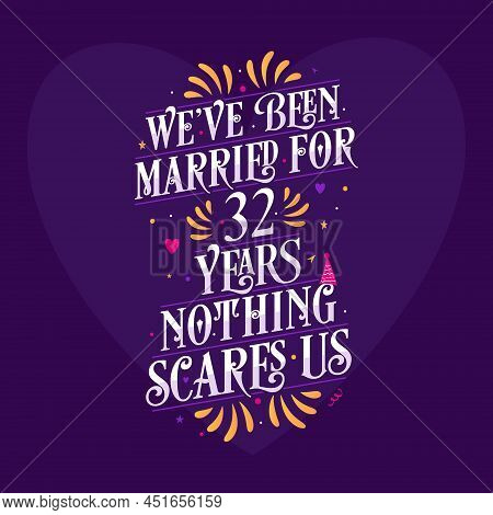 32nd Anniversary Celebration Calligraphy Lettering. We've Been Married For 32 Years, Nothing Scares 