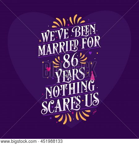 We've Been Married For 86 Years, Nothing Scares Us. 86th Anniversary Celebration Calligraphy Letteri