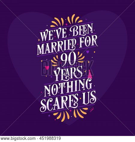 We've Been Married For 90 Years, Nothing Scares Us. 90th Anniversary Celebration Calligraphy Letteri