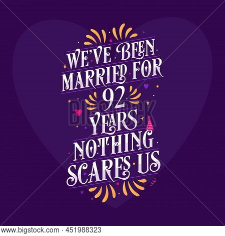 We've Been Married For 92 Years, Nothing Scares Us. 92nd Anniversary Celebration Calligraphy Letteri