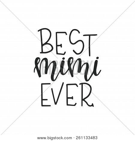 Best Mimi Ever Hand Drawn Typography Poster Or Cards. Conceptual Handwritten Phrase.t Shirt Hand Let