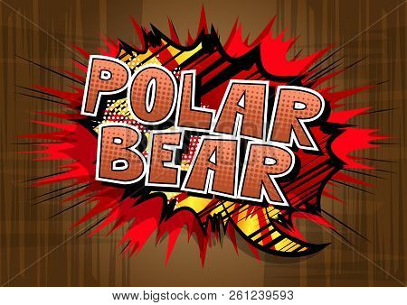 Polar Bear - Vector Illustrated Comic Book Style Phrase.
