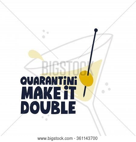 Quarantini Make It Double Quote. Hand Drawn Vector Lettering. Funny Qurantine Concept