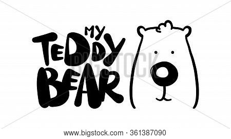 Vector Illustration: Hand Drawn Print With Baby Bear And Type Lettering Of My Taddy Bear.