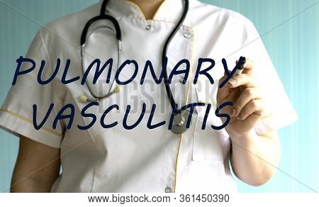 Doctor Writing Word Pulmonary Vasculitis With Marker. Medical Concept.