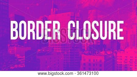 Border Closure Theme With Downtown Los Angeles Skycapers