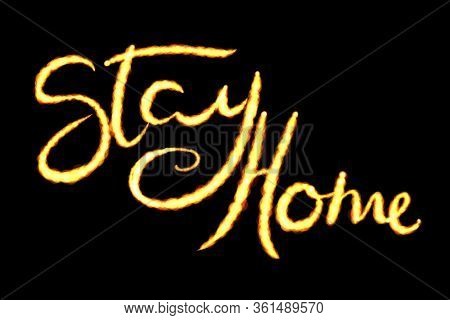 Stay Home Inscription Made By Fire. Self Isolation Coronavirus Covid-19. Epidemic Condition 3d Illus