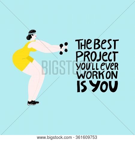 The Best Project Youll Ever Work On Is You. Vector Fitness Illustration Of A Strong Woman Working Ou