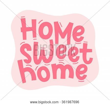 Home Sweet Home. Typography Happy Humor Quote Cozy Design Pink, Rose Color Poster With Text Home Swe
