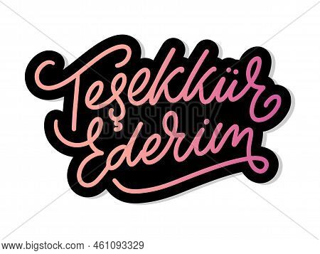 Text In The Turkish: Thank You. Lettering. Ink Illustration. Modern Brush Calligraphy Isolated On Wh