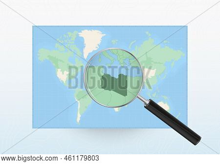 Map Of The World With A Magnifying Glass Aimed At Libya, Searching Libya With Loupe. Vector Map.