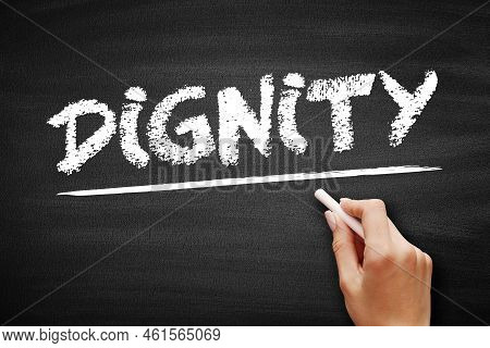 Dignity Is The Right Of A Person To Be Valued And Respected For Their Own Sake, And To Be Treated Et