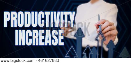 Hand Writing Sign Productivity Increase. Business Overview Get More Things Done Output Per Unit Of P
