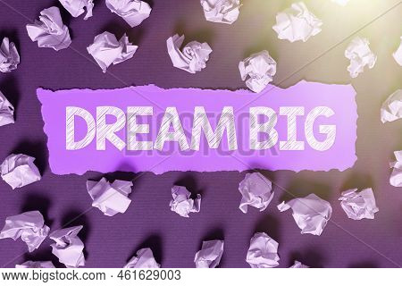 Text Showing Inspiration Dream Big. Business Showcase To Think Of Something High Value That You Want