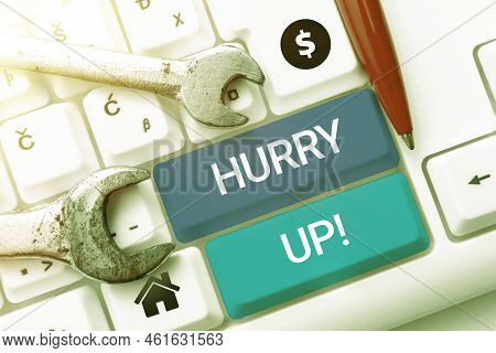 Conceptual Display Hurry Up. Concept Meaning Asking Someone To Do A Job Very Fast Quickly Lets Go En