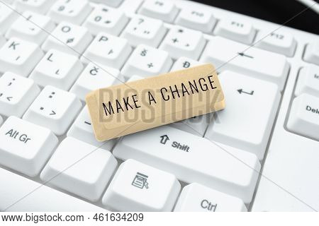 Text Showing Inspiration Make A Change. Business Idea Create A Difference Alteration Have An Effect 