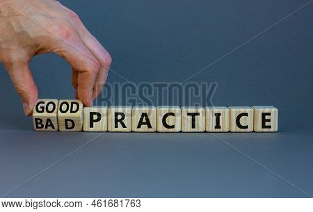 Good Or Bad Practice Symbol. Businessman Turns Wooden Cubes And Changes Words 'bad Practice' To 'goo