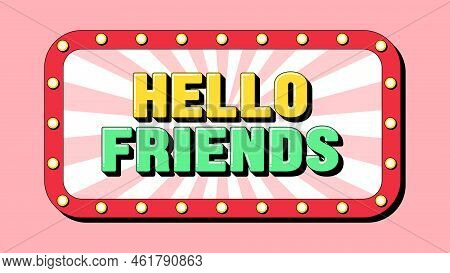 Hello Friends Text, Greeting Text Banner With Phrase Hello Friends Inside Frame With Lamps. Quote An